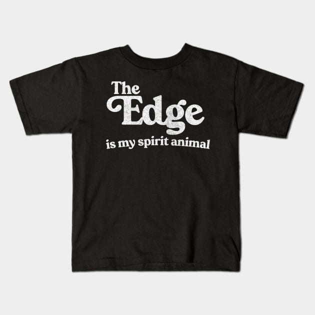 The Edge Is My Spirit Animal Kids T-Shirt by feck!